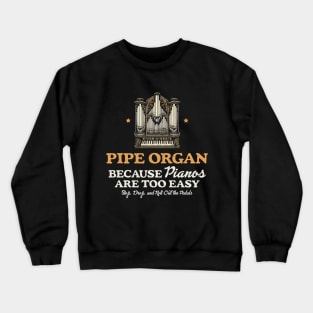 Pipe Organ Because Pianos Are East Crewneck Sweatshirt